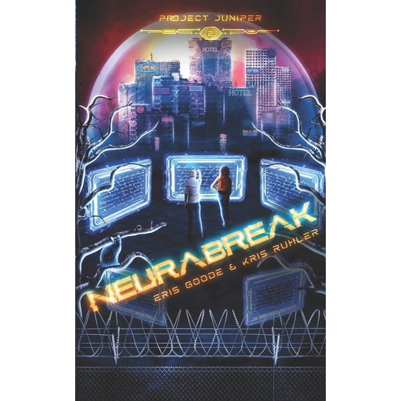 Project Juniper Neurabreak: A YA/NA cyberpunk sci-fi novel, Book 2, (Paperback)