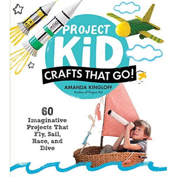 Pre-Owned Project Kid: Crafts That Go!: 60 Imaginative Projects That Fly, Sail, Race, and Dive (Paperback) 1579656838 9781579656836