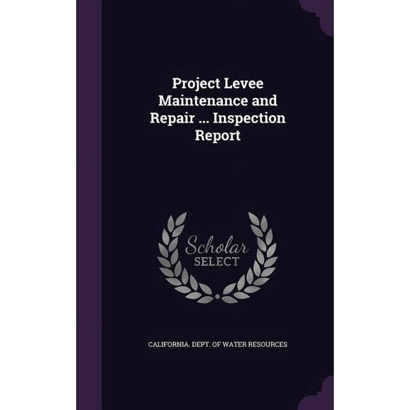 Project Levee Maintenance and Repair ... Inspection Report (Hardcover)
