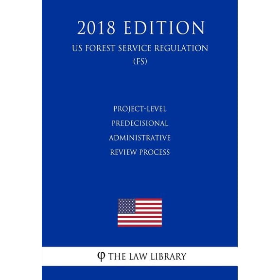 Project-Level Predecisional Administrative Review Process (US Forest Service Regulation) (FS) (2018 Edition) (Paperback)