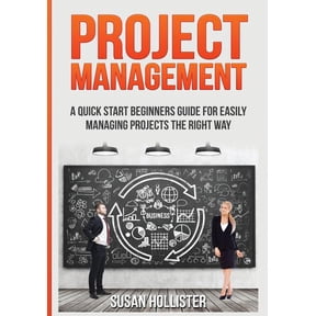 Essential Strategies, Tools and Advice P Project Management: A Quick Start Beginners Guide For Easily Managing Projects The Right Way, Book 3, (Paperback)