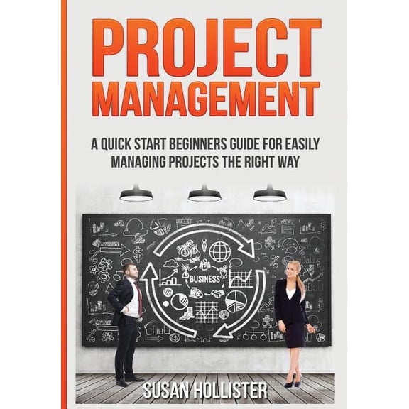 Essential Strategies, Tools and Advice P Project Management: A Quick Start Beginners Guide For Easily Managing Projects The Right Way, Book 3, (Paperback)