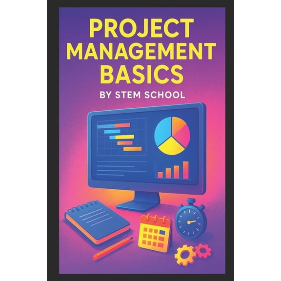 Project Management Basics: Master Productivity, Efficiency & On-Time Delivery with Modern Frameworks, (Paperback)
