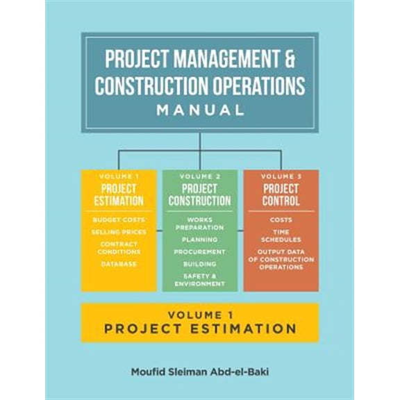 Project Management & Construction Operations Manual: Project Management & Construction Operations Manual. Volume I - Project Estimation (Paperback)