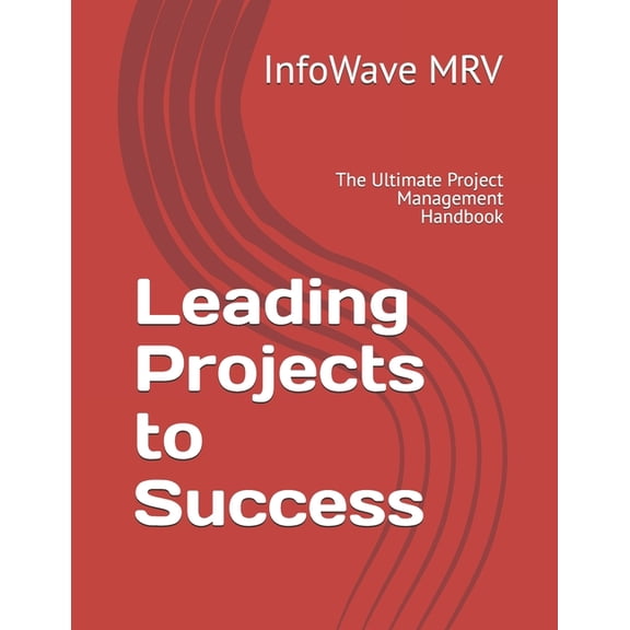 Project Management Leading Projects to Success: The Ultimate Project Management Handbook, (Paperback)