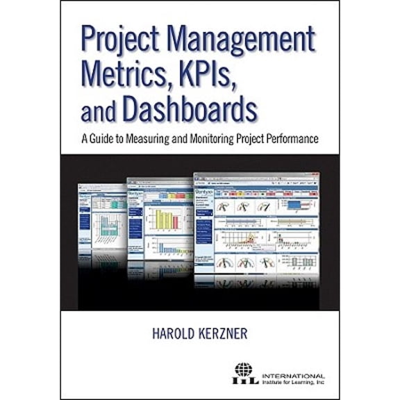 Pre-Owned Project Management Metrics, KPIs, and Dashboards: A Guide to Measuring and Monitoring Project (Paperback) by Harold R. Kerzner, International Institute for Learning, John Sponholtz