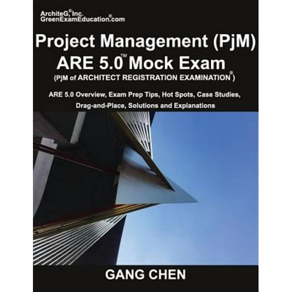 Project Management (PjM) ARE 5.0 Mock Exam (Architect Registration Examination): ARE 5.0 Overview, Exam Prep Tips, Hot Spots, Case Studies, Drag-and-Place, Solutions and Explanations (Paperback)