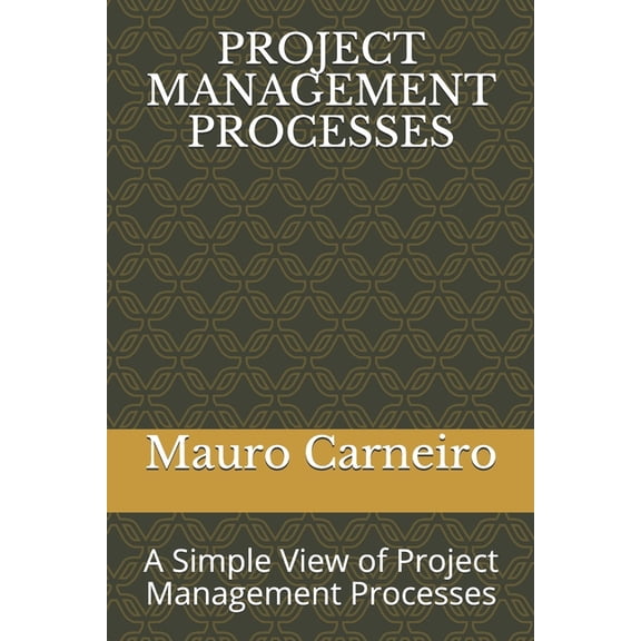 Project Management Processes: A Simple View of Project Management Processes, (Paperback)