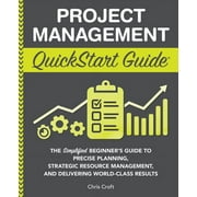 Project Management QuickStart Guide The Simplified Beginner's Guide to Precise Planning, Strategic Resource Management,, Paperback