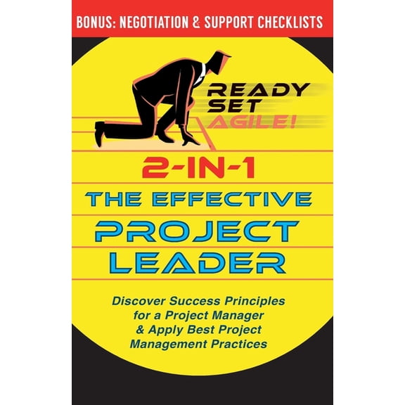 Project Management by Ready Set Agile: 2-in-1 the Effective Project Leader: Discover Success Principles for a Project Manager & Apply Best Project Management Practices (Paperback)