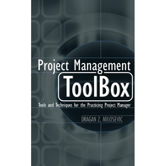 Pre-Owned Project Management Toolbox: Tools and Techniques for the Practicing Project Manager (Hardcover) by Dragan Z Milosevic