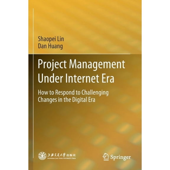 Project Management Under Internet Era: How to Respond to Challenging Changes in the Digital Era, (Paperback)