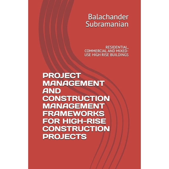 Project Management and Construction Management Frameworks for High-Rise Construction Projects: Residential, Commercial a, (Paperback)