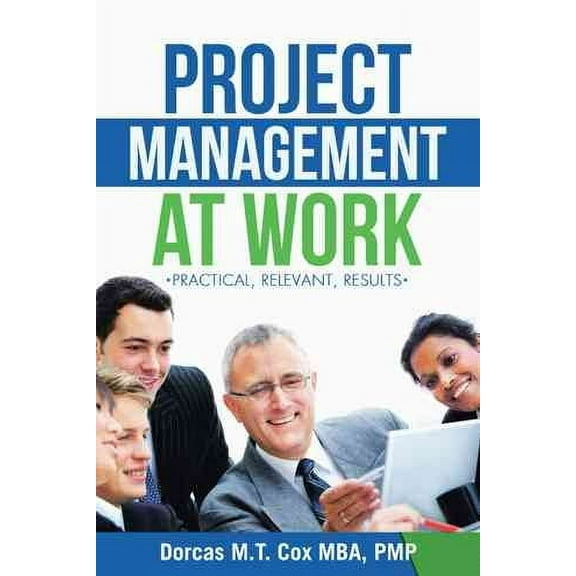 Project Management at Work : Practical, Relevant Results
