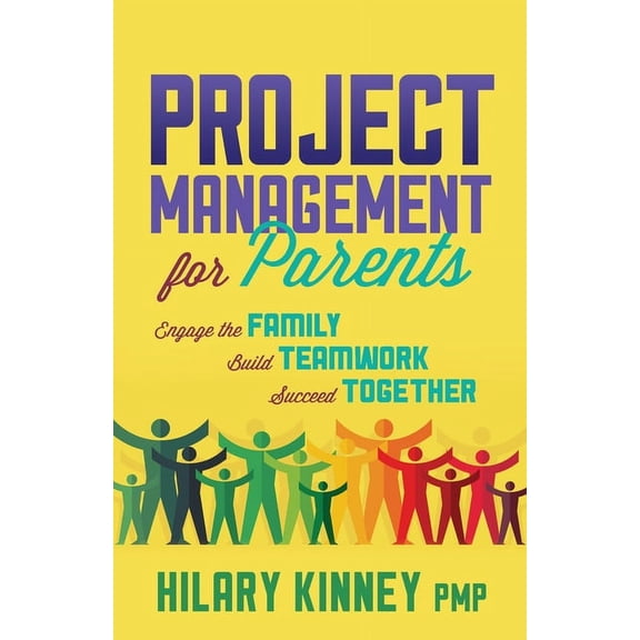 Project Management for Parents: Engage the Family, Build Teamwork, Succeed Together, (Paperback)