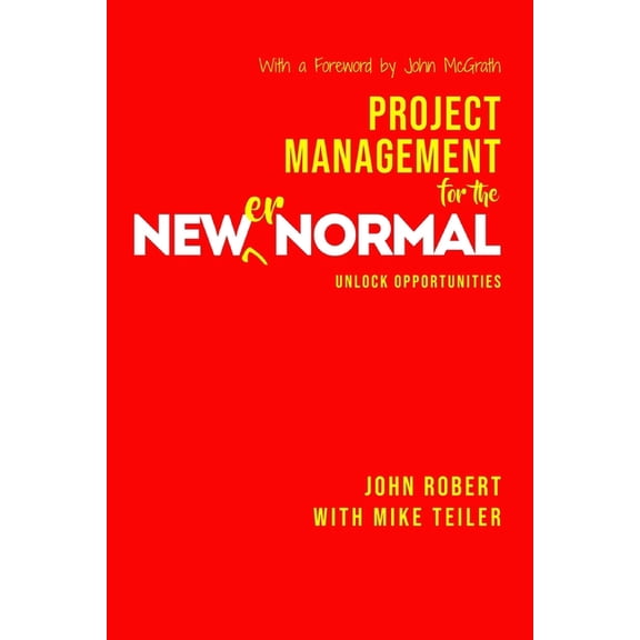 Project Management for the Newer Normal : Unlock Opportunities (Paperback)