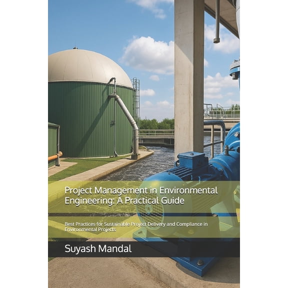 Project Management in Environmental Engineering: A Practical Guide: Best Practices for Sustainable Project Delivery and , (Paperback)