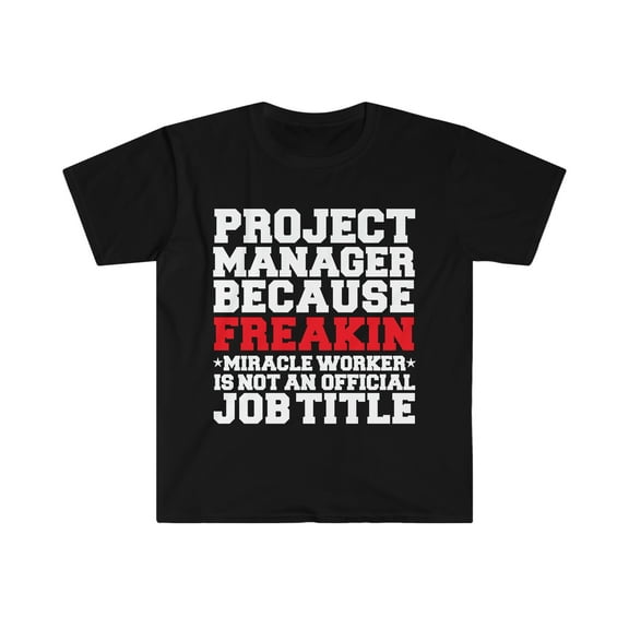 Project Manager because Miracle Worker not a job title Unisex T-shirt S-3XL