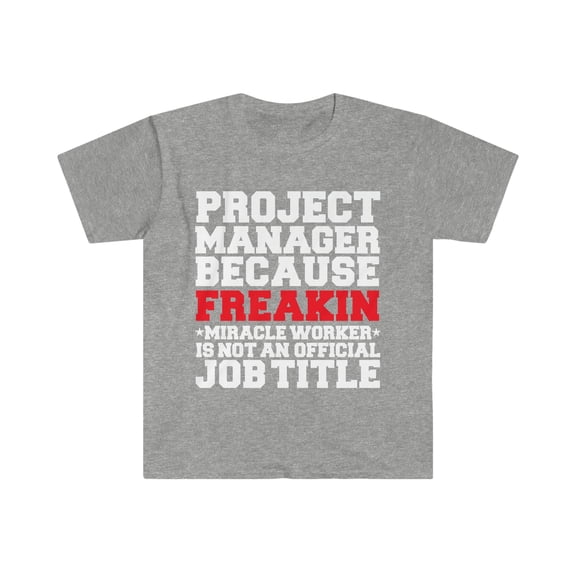 Project Manager because Miracle Worker not a job title Unisex T-shirt S-3XL