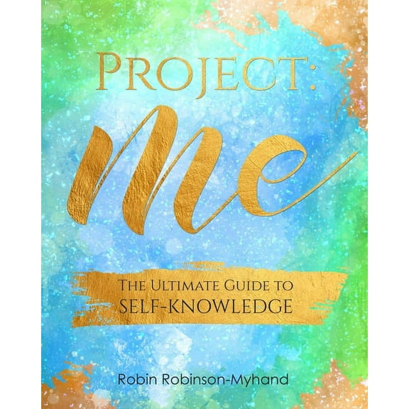 Project: Me: The Ultimate Guide to Self-Knowledge Paperback 1686181302 9781686181306 Robin Robinson-Myhand