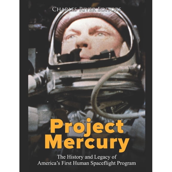 Project Mercury: The History and Legacy of America's First Human Spaceflight Program, (Paperback)