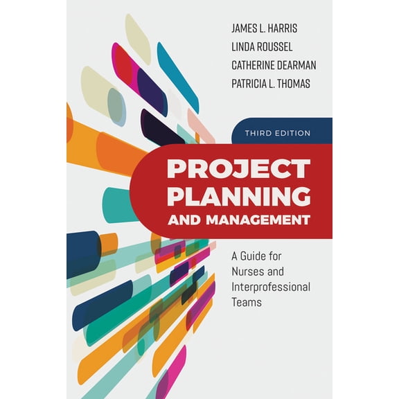 Project Planning and Management: A Guide for Nurses and Interprofessional Teams: A Guide for Nurses and Interprofessional Teams (Paperback)