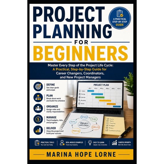 Project Planning for Beginners: Master Every Step of the Project Life Cycle: A Practical, Step-by-Step Guide for Career , (Paperback)
