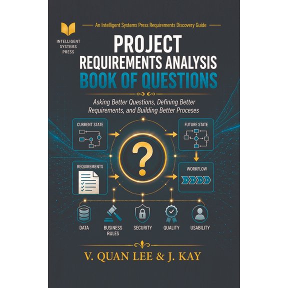 Project Requirements Analysis Book of Questions: Asking Better Questions, Defining Better Requirements, and Building Bet, (Paperback)