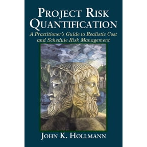 Project Risk Quantification: A Practitioner's Guide to Realistic Cost and Schedule Risk Management, (Paperback)