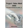 thumbnail image 1 of Project: Robo-Maid 3000 (A robot instead of a wife...?), (Paperback), 1 of 1