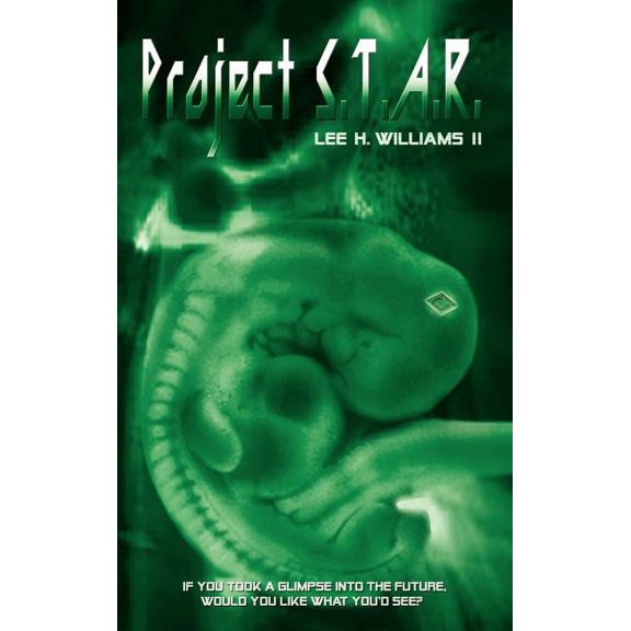 Project S.T.A.R.: If You Could Take A Glimpse into the Future, Would You Like What You'd See? (Hardcover)