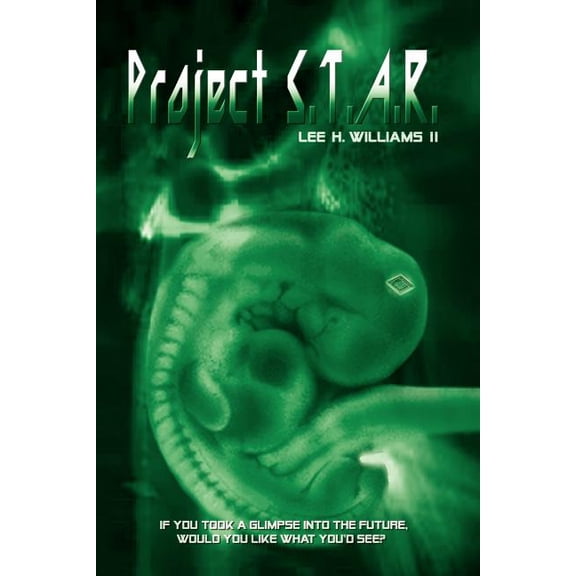 Project S.T.A.R.: If You Could Take A Glimpse into the Future, Would You Like What You'd See?, (Paperback)