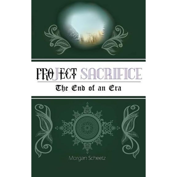 Project Sacrifice: The End of an Era Project Saga Paperback 1500594873 9781500594879 Morgan Scheetz