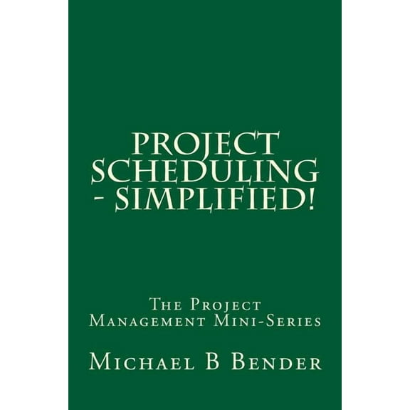 Project Scheduling - Simplified! (Paperback) by Michael B Bender