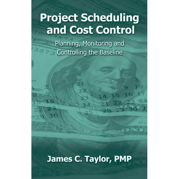 Project Scheduling and Cost Control: Planning, Monitoring and Controlling the Baseline, (Hardcover)