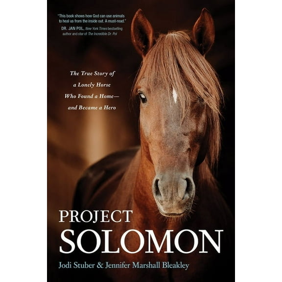 Project Solomon: The True Story of a Lonely Horse Who Found a Home--And Became a Hero, (Paperback)