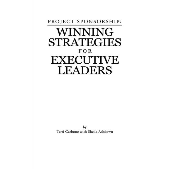 Project Sponsorship: Winning Strategies for Executive Leaders (Paperback) by Sheila Ashdown, Terri Carbone