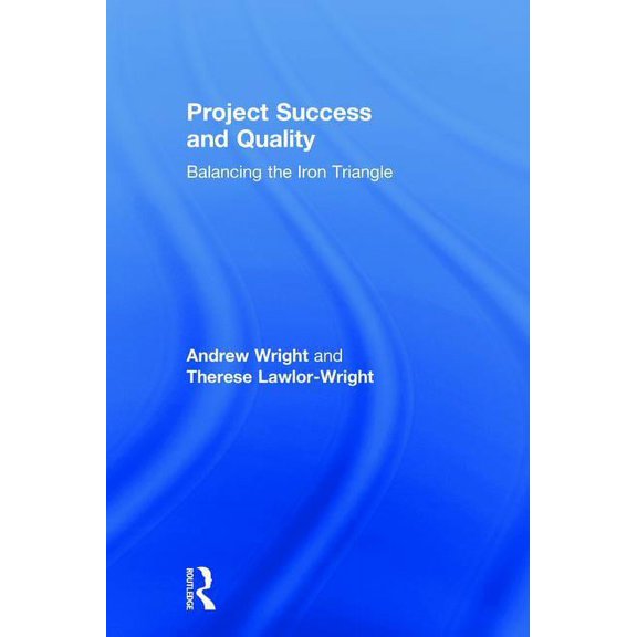 Project Success and Quality: Balancing the Iron Triangle, (Hardcover)