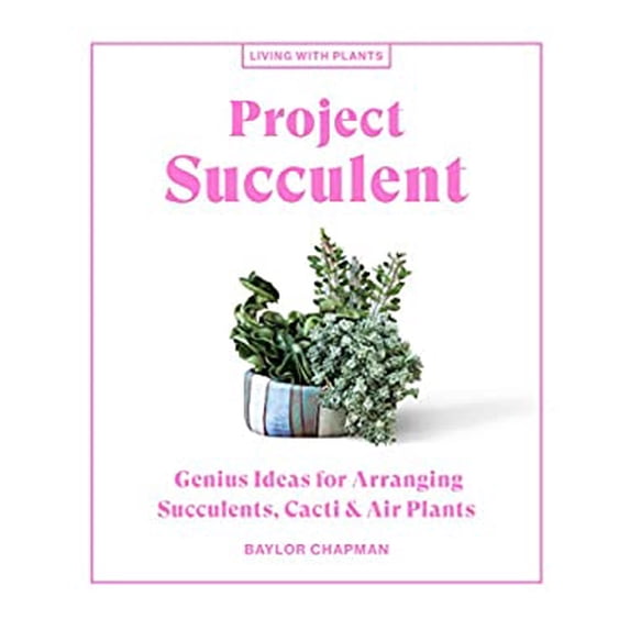 Pre-Owned Project Succulent: Genius Ideas for Arranging Succulents, Cacti & Air Plants (Hardcover) 1648290329 9781648290329