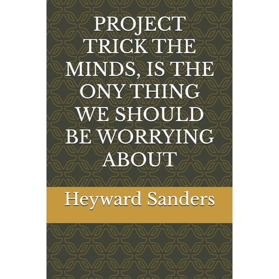 Project Trick the Minds, Is the Ony Thing We Should Be Worrying about, (Paperback)