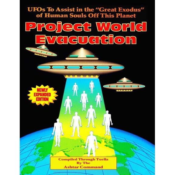 Project World Evacuation: UFOs To Assist In The "Great Exodus" Of Human Souls Off This Planet, (Paperback)