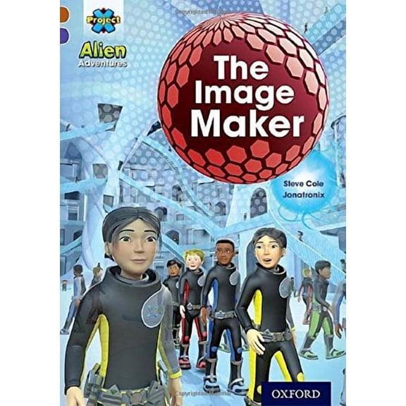 Project X Alien Adventures: Brown Book Band, Oxford Level 11: The Image Maker