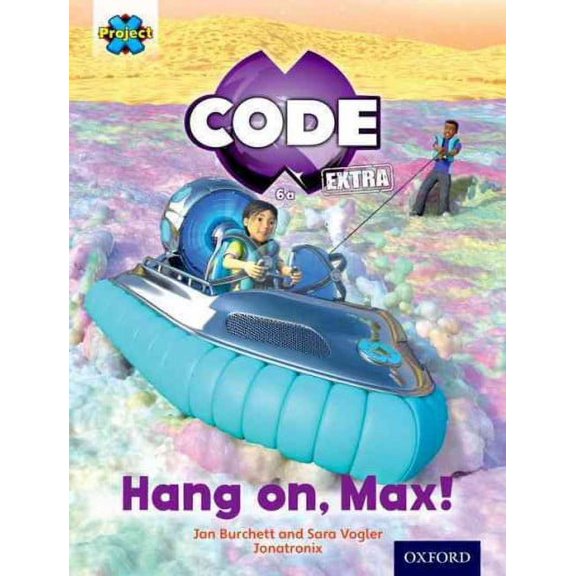 Project X Code Extra: Yellow Book Band, Oxford Level 3: Galactic Orbit: Hang On, Max!