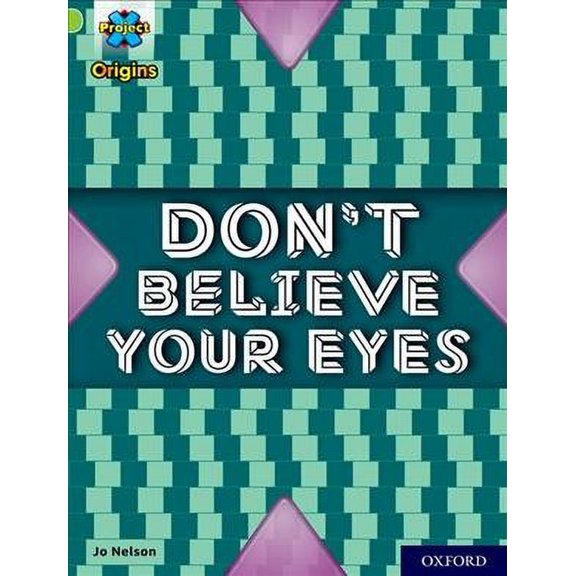 Project X Origins: Lime+ Book Band, Oxford Level 12: Don'T Believe Your Eyes