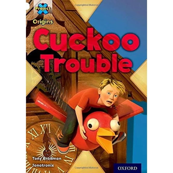 Project X Origins: White Book Band, Oxford Level 10: Inventors and Inventions: Cuckoo Trouble