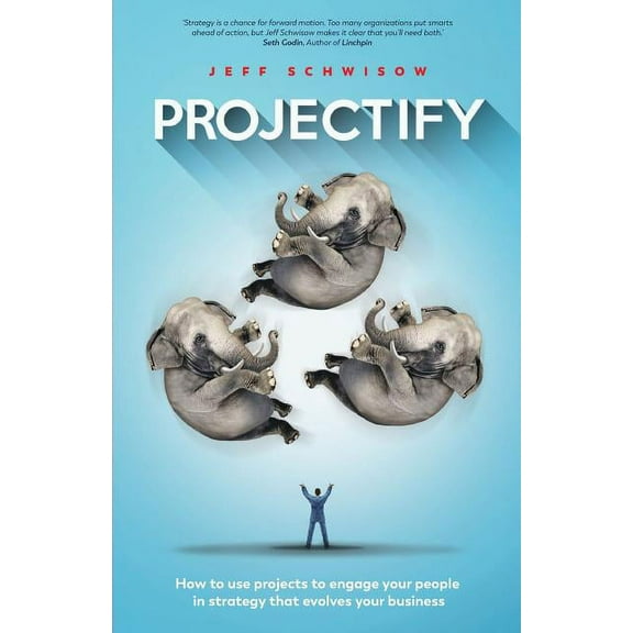 Projectify: How to use projects to engage your people in strategy that evolves your business, (Paperback)