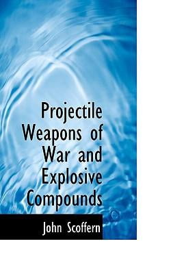 Projectile Weapons of War and Explosive Compounds Hardcover
