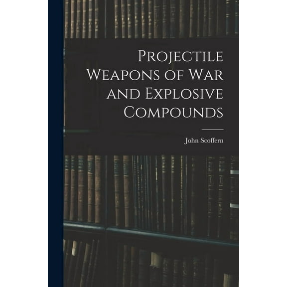 Projectile Weapons of War and Explosive Compounds (Paperback)