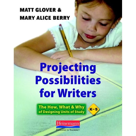 Pre-Owned Projecting Possibilities for Writers: The How, What, and Why of Designing Units of Study, K-5 (Paperback) 032504192X 9780325041926