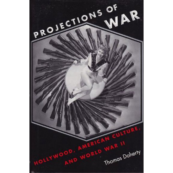 Pre-Owned Projections of War: Hollywood, American Culture, and World War II (Hardcover) 0231082444 9780231082440